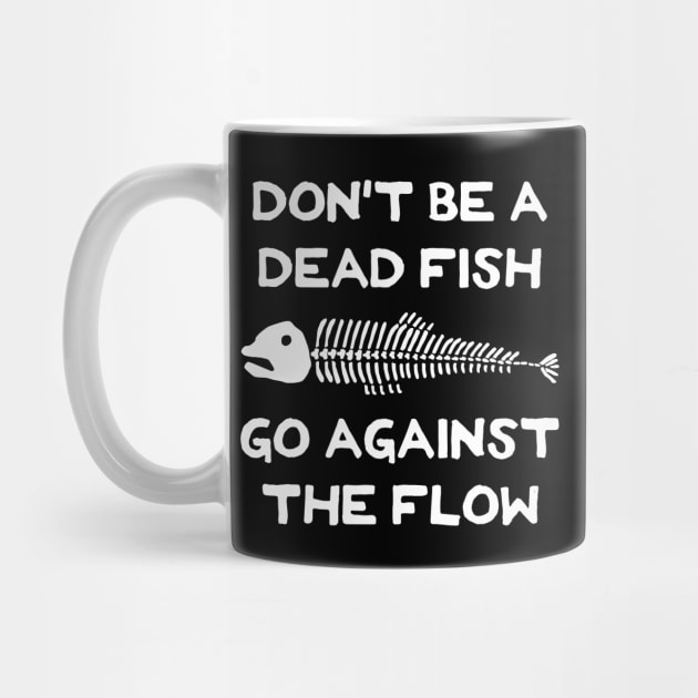 Don't Be A Dead Fish - Go Against The Flow (v19) by TimespunThreads